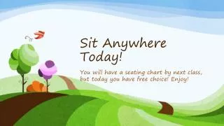 Sit Anywhere Today!