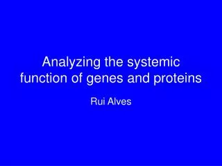 Analyzing the systemic function of genes and proteins