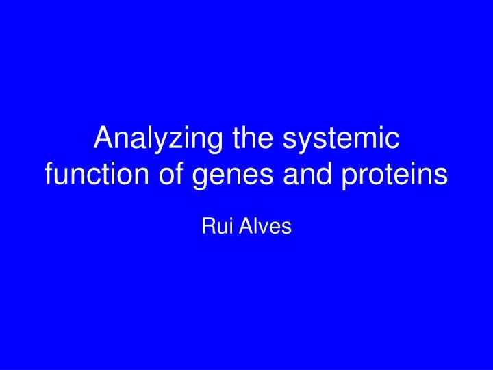 analyzing the systemic function of genes and proteins