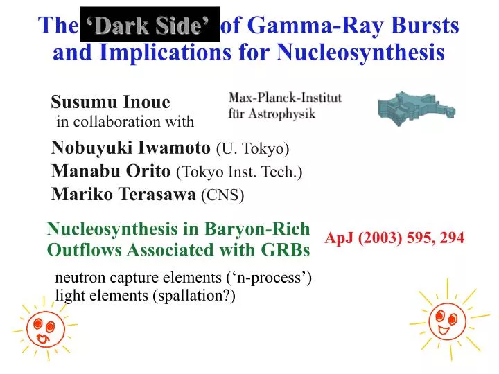 the dark side of gamma ray bursts and implications for nucleosynthesis