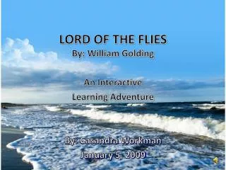 By: William Golding An Interactive Learning Adventure By: Casandra Workman January 5, 2009