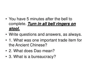 You have 5 minutes after the bell to complete. Turn in all bell ringers on stool.