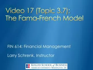 Video 17 (Topic 3.7): The Fama-French Model