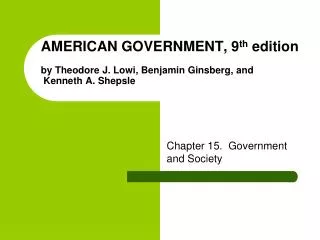 AMERICAN GOVERNMENT, 9 th edition by Theodore J. Lowi, Benjamin Ginsberg, and Kenneth A. Shepsle