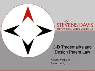 3-D Trademarks and Design Patent Law Anthony Venturino Steven Lustig