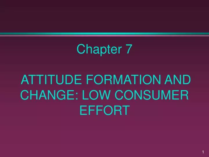 chapter 7 attitude formation and change low consumer effort