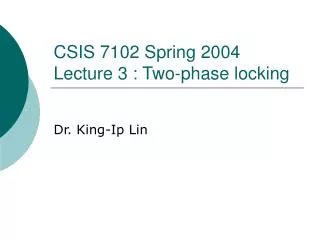 CSIS 7102 Spring 2004 Lecture 3 : Two-phase locking