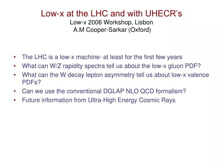 low x at the lhc and with uhecr s low x 2006 workshop lisbon a m cooper sarkar oxford