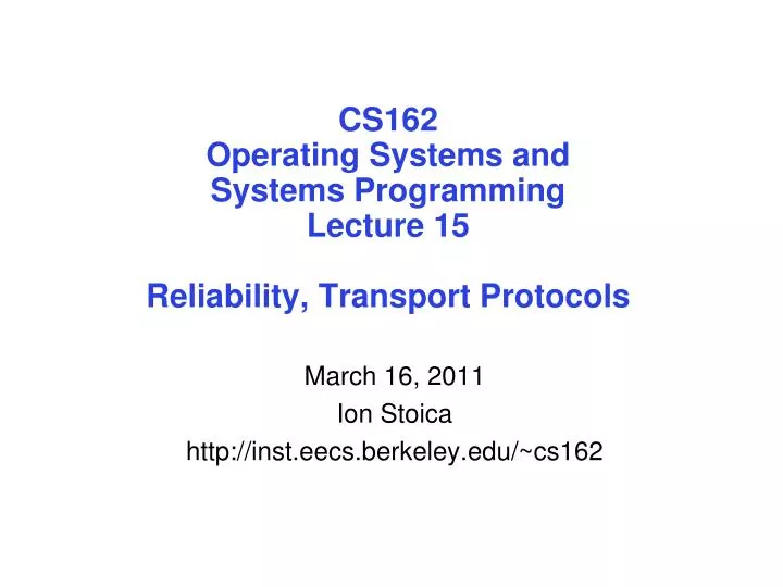 cs162 operating systems and systems programming lecture 15 reliability transport protocols