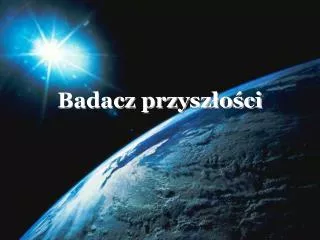 badacz przysz o ci