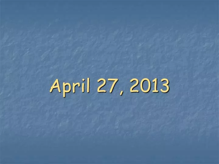 april 27 2013