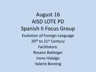 August 16 AISD LOTE PD Spanish II Focus Group