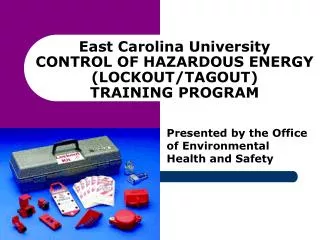 East Carolina University CONTROL OF HAZARDOUS ENERGY (LOCKOUT/TAGOUT) TRAINING PROGRAM