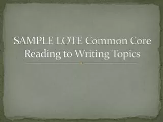 sample lote common core reading to writing topics