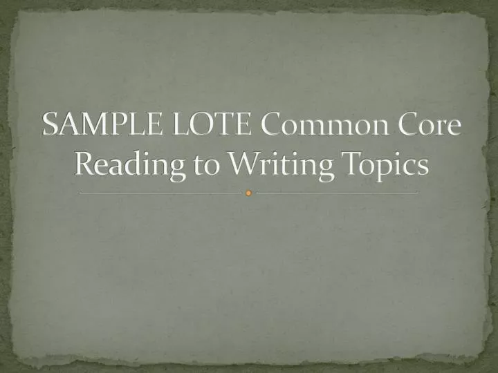 sample lote common core reading to writing topics