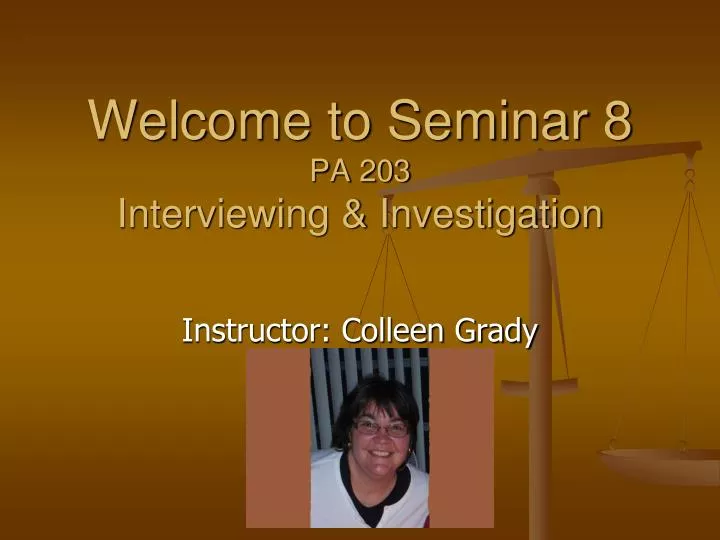 welcome to seminar 8 pa 203 interviewing investigation