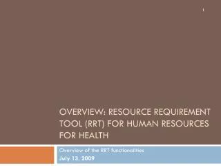 OVERVIEW: RESOURCE REQUIREMENT TOOL (RRT) FOR HUMAN RESOURCES FOR HEALTH