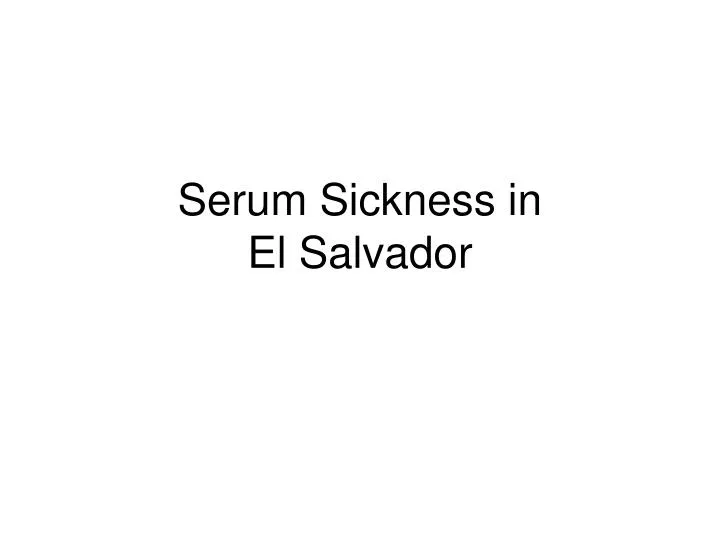 serum sickness in el salvador