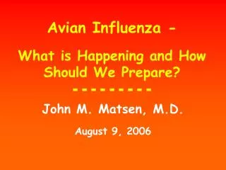 Avian Influenza - What is Happening and How Should We Prepare? - - - - - - - - -