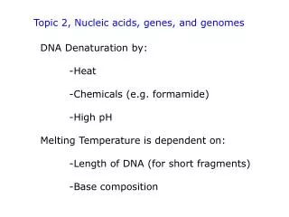 DNA Denaturation by: 	-Heat 	-Chemicals (e.g. formamide) 	-High pH