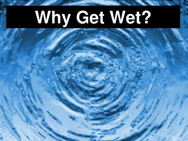 why get wet