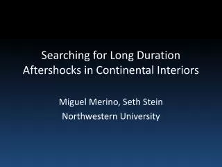 Searching for Long Duration Aftershocks in Continental Interiors