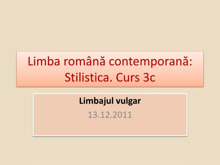 limba rom n contemporan stilistica curs 3c