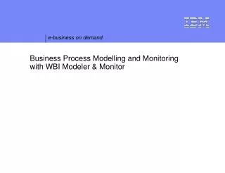 Business Process Modelling and Monitoring with WBI Modeler &amp; Monitor