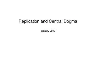 Replication and Central Dogma January 2009