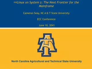 Linux on System z: The Next Frontier for the Mainframe Cameron Seay, NC A &amp; T State University