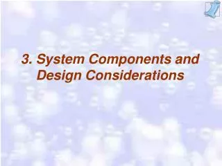 3. System Components and Design Considerations