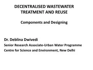 DECENTRALISED WASTEWATER TREATMENT AND REUSE Components and Designing