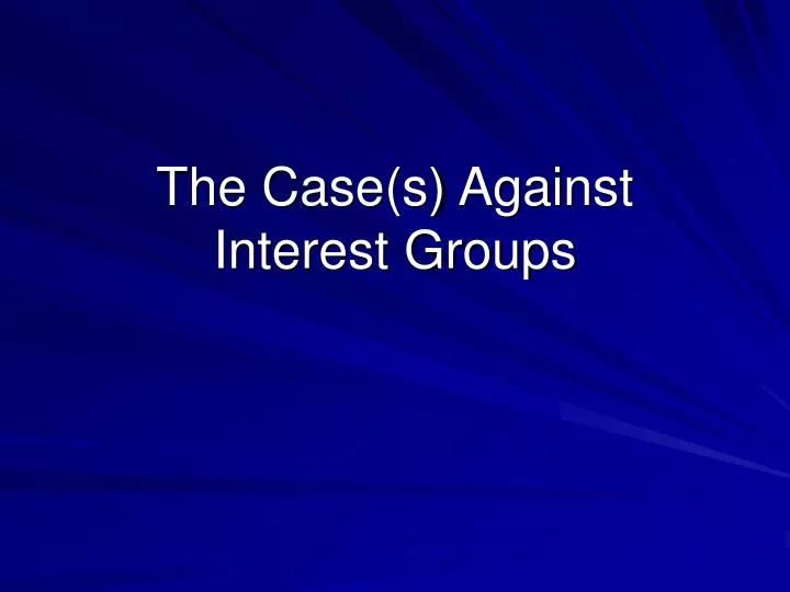 the case s against interest groups