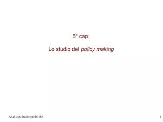 5 cap lo studio del policy making