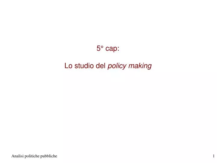 5 cap lo studio del policy making