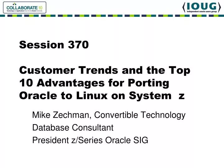 session 370 customer trends and the top 10 advantages for porting oracle to linux on system z