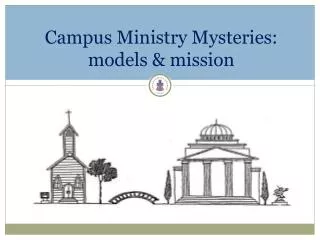 Campus Ministry Mysteries: models &amp; mission