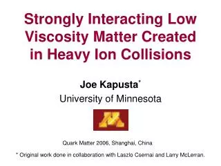 Strongly Interacting Low Viscosity Matter Created in Heavy Ion Collisions