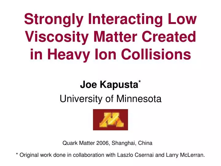 strongly interacting low viscosity matter created in heavy ion collisions