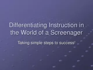 Differentiating Instruction in the World of a Screenager