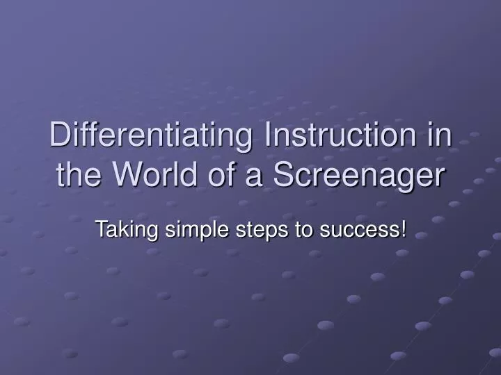 differentiating instruction in the world of a screenager