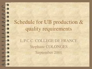 Schedule for UB production &amp; quality requirements