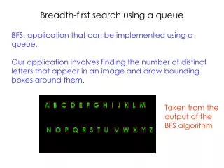 Breadth-first search using a queue BFS: application that can be implemented using a queue.