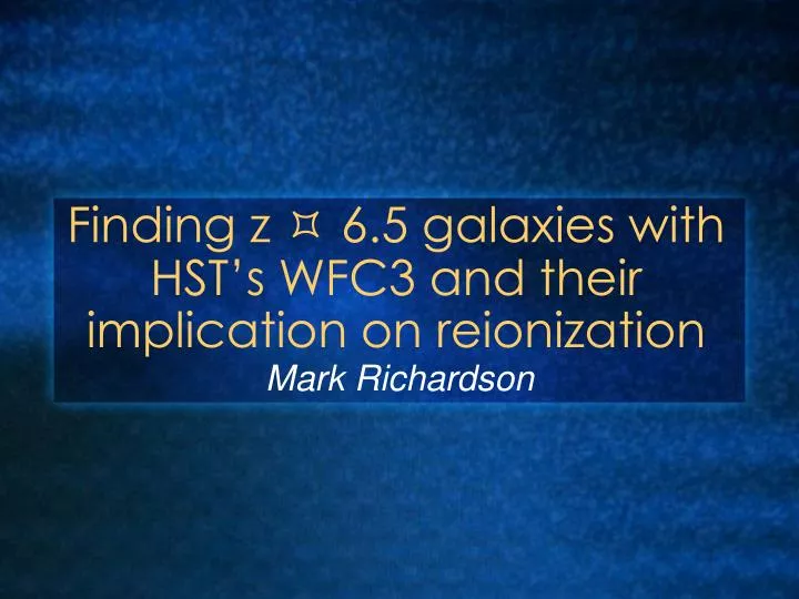finding z 6 5 galaxies with hst s wfc3 and their implication on reionization