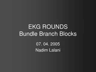 EKG ROUNDS Bundle Branch Blocks