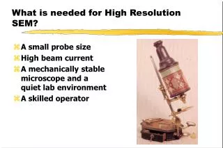 What is needed for High Resolution SEM?