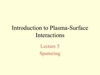 Introduction to Plasma-Surface Interactions
