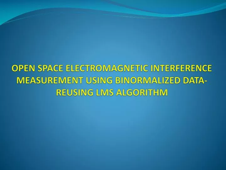open space electromagnetic interference measurement using binormalized data reusing lms algorithm