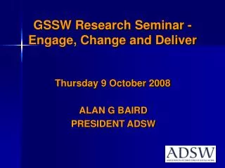 GSSW Research Seminar - Engage, Change and Deliver Thursday 9 October 2008