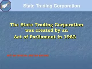 The State Trading Corporation was created by an Act of Parliament in 1982
